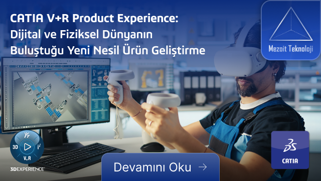 CATIA V+R Product Experience: Dijital ve Fiziksel Dünyanın Buluştuğu Yeni Nesil Ürün Geliştirme