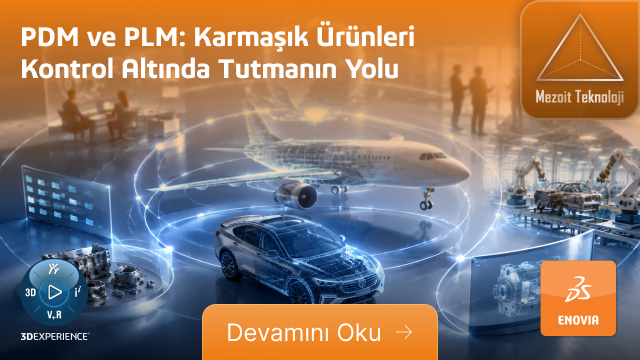 PDM ve PLM: Karmaşık Ürünleri Kontrol Altında Tutmanın Yolu
